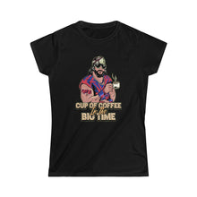 Load image into Gallery viewer, Cup Of Coffee In The Big Time Women's Tee