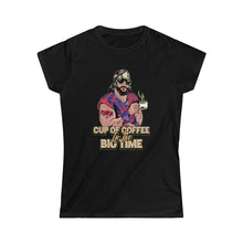 Load image into Gallery viewer, Cup Of Coffee In The Big Time Women&#39;s Tee
